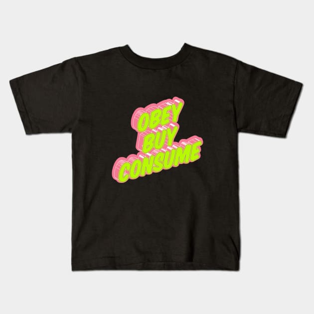 Obey, Buy, Consume! Political and critical quotes. typography art. Kids T-Shirt by Boogosh